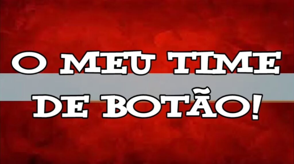 Documento especial: “O meu time de botão”!