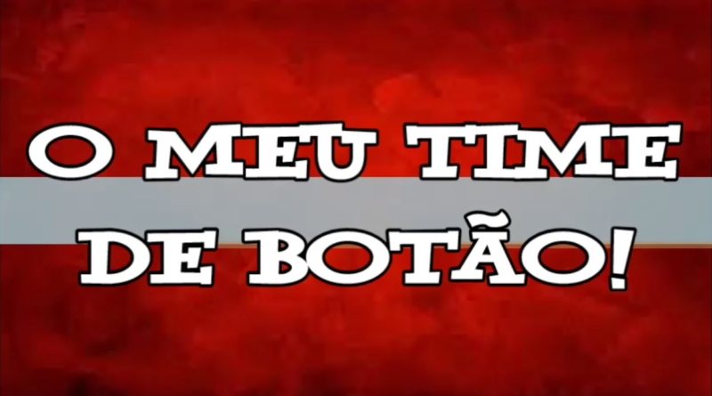 Documento especial: “O meu time de botão”!